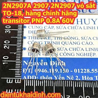 2 con 2N2907A 2907 2N2907 vỏ sắt TO-18, hàng chính hãng trans PNP 0.8A 60V kde4364