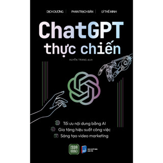 Sách - Chat GPT Thực Chiến - Sử Dụng AI Nâng Cao Hiệu Suất Công Việc Trong Sáng Tạo Video Marketing