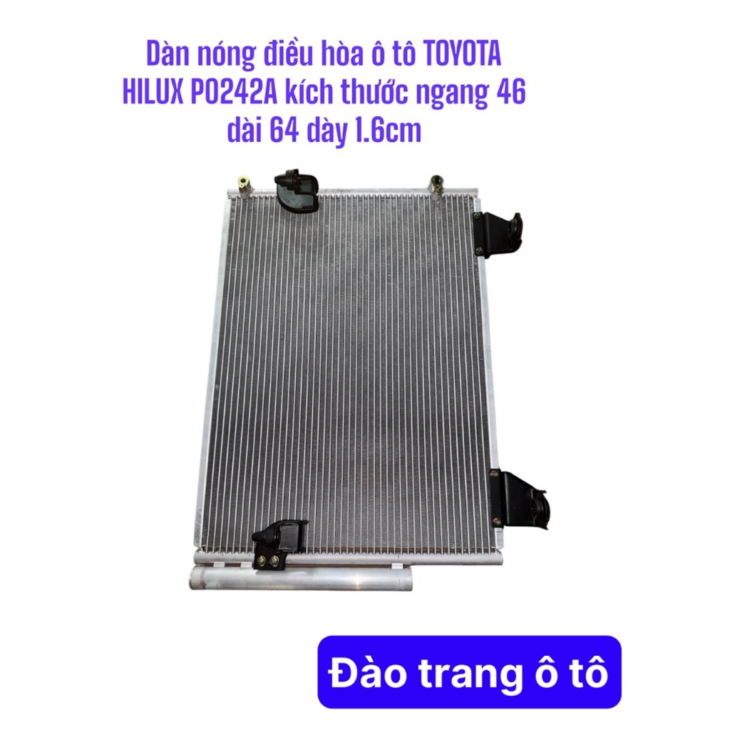 Dàn nóng điều hòa ô tô TOYOTA HILUX P0242A kích thước ngang 46 dài 64 dày 1.6cm