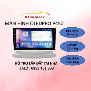 Màn hình android cho ô tô 0LEDPR0 P450  Ram 2G Rom 32G 8 nhân, có quạt tản nhiệt. Bảo hành chính hãng 18 tháng
