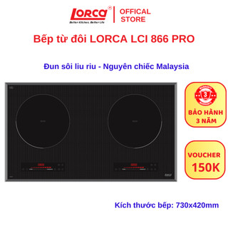 Bếp từ đôi lorca lci 866 pro nhập khẩu nguyên chiếc malaysia - sôi liu riu - bảo hành 3 năm
