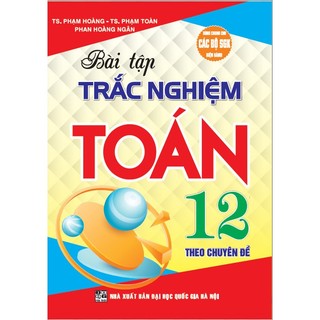 Sách - Bài tập trắc nghiệm theo chuyên đề toán 12 (dùng chung các bộ sgk hiện hành) - HA