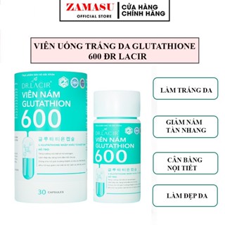 Viên uống trắng da Glutathione 600 Dr Lacir viên uống trắng da chính hãng mờ nám tàn nhang.