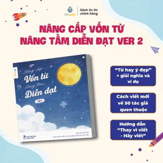 (Ver2) Sách Nâng cấp vốn từ, nâng tầm diễn đạt Version 2- Bộ từ điển từ hay ý đẹp, gọi tên tác giả