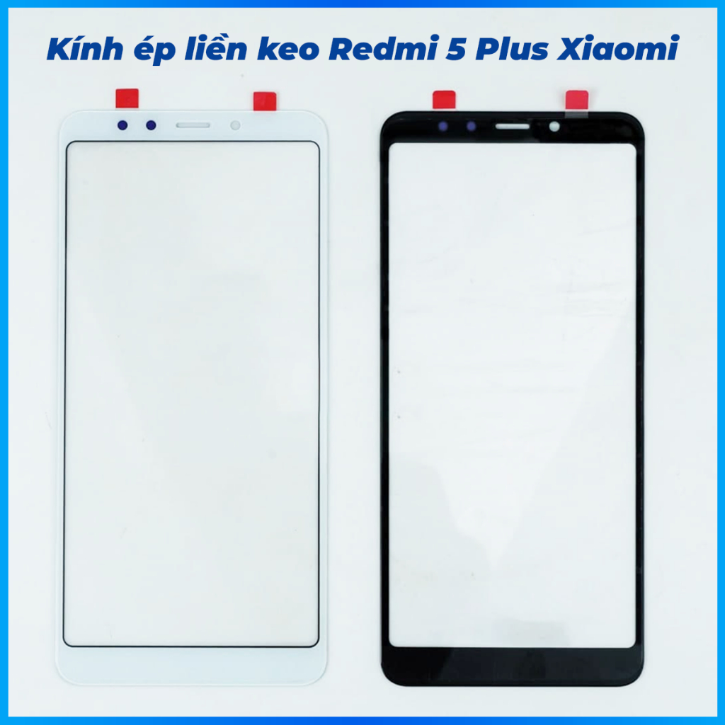 Kính ép liền keo redmi 5 plus xiaomi