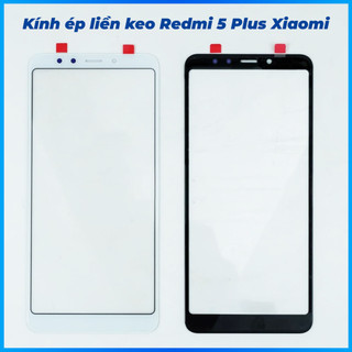 Kính ép liền keo redmi 5 plus xiaomi
