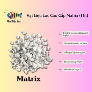 Vật Liệu Lọc Cao Cấp Matrix (1 lít)