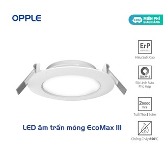 Bộ Đèn LED OPPLE Âm Trần Siêu Mỏng EcoMax III - Hiệu Suất Sáng Cao, Thiết Kế Mỏng Đẹp Mắt