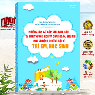 Sách hướng dẫn sơ cấp cứu ban đầu tai nạn thương tích và chẩn đoán, điều trị một số bệnh ở trẻ em, học sinh - v2268t