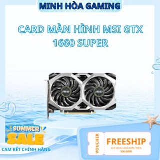 CARD MÀN HÌNH MSI GTX 1660 SUPER VENTUS XS cũ