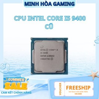 CPU Intel Core i5 9400 cũ (4.10GHz, 9M, 6 Cores 6 Threads)