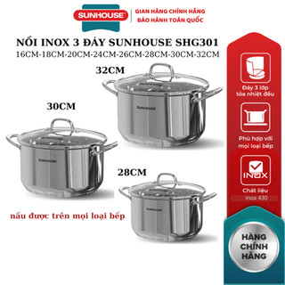  NỒI INOX 3 ĐÁY SUNHOUSE SHG301 size 18cm - 32cm - hàng chính hãng SUNHOUSE 