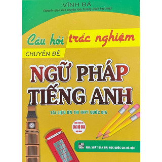 Sách - Câu Hỏi Trắc Nghiệm Chuyên Đề Ngữ Pháp Tiếng Anh (Tài Liệu Ôn Thi THPT Quốc Gia)