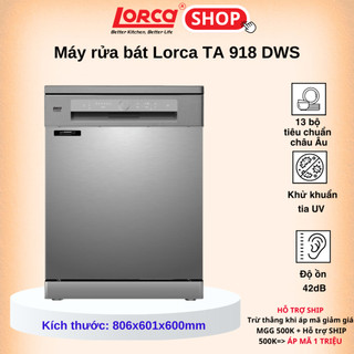 Máy rửa bát 13 bộ LORCA TA 918DWS - 6 chương trình rửa. Hàng chính hãng cao cấp nhập khẩu Malaysia