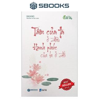 Sách - Tâm Của Ta Ở Đâu Hạn Phúc Của Ta Ở Đó - SBOOKS