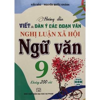Sách - Hướng dẫn viết Dàn ý các đoạn văn Nghị luận xã hội Ngữ Văn 9 ( Khoảng 200 từ )