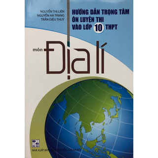 Sách - Hướng dẫn trọng tâm Ôn luyện thi vào lớp 10 THPT môn Địa lí