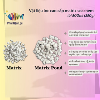 Vật liệu lọc cao cấp matrix seachem túi 500ml