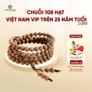 Vòng tay trầm hương 108 hạt Việt Nam VIP Thiên Mộc Hương chuỗi hạt đoạn trừ phiền não trên 25 năm tích trầm