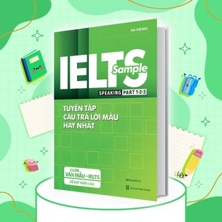 Sách IELTS SAMPLE Speaking Part 1-2-3 Tuyển tập câu trả lời mẫu hay nhất