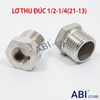 LƠ THU 1/2 1/4 ( CHUYỂN BẬC REN 21 - 13) INOX ĐÚC SẦN HÀNG ĐẸP, CÀ RÁ 21/13