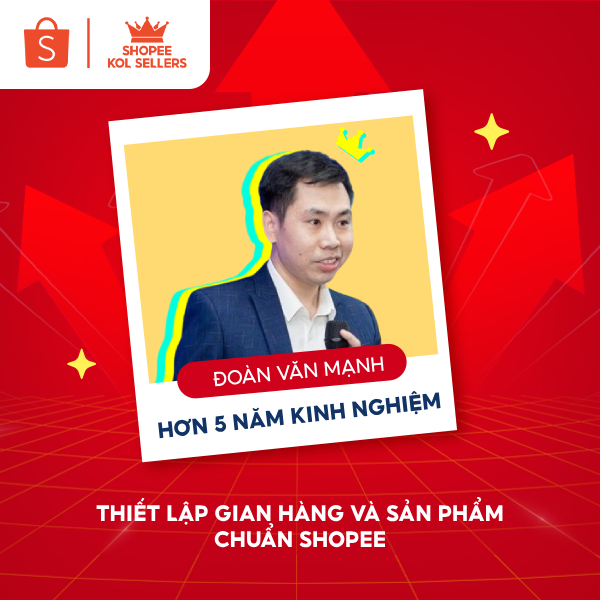 [E-Voucher] Khóa Học Thiết Lập Gian Hàng và Sản Phẩm Chuẩn Shopee - GV: Mạnh Key - Khoá 2