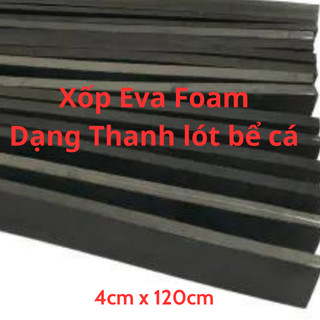 Xốp eva foam lót bể cá, hồ cá dạng thanh rộng 4cm dài 1m2.