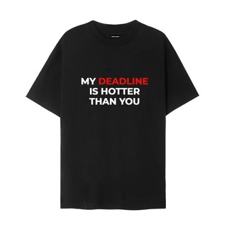 Áo MY DEADLINE IS HOTTER THAN YOU mặc phong cách trẻ trung năng động, vải cao cấp nam nữ mặc form cực đẹp