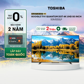 Google Tivi QLED TOSHIBA 50 inch 50M550LP, Màn Hình Quantum Dot 4K UHD - Loa 49W - Miễn Phí Lắp Đặt