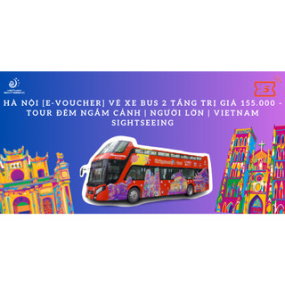 Hà nội vé xe bus 2 tầng trị giá 155.000 - tour đêm ngắm cảnh | người lớn | vietnam sightseeing
