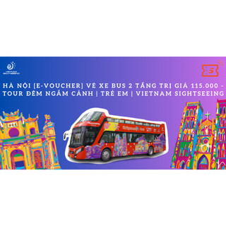 Hà Nội [E-Voucher] Vé xe bus 2 tầng trị giá 115.000 - Tour đêm ngắm cảnh | Trẻ em | Vietnam Sightseeing