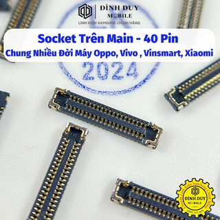 Socket / connect trên main - 40 pin chung nhiều đời máy oppo, vivo , vinsmart, xiaomi - như hình .