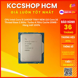 CPU Intel Core i5 14400F TRAY NEW (10 Core 16 Thread – Base 2.5Ghz – Turbo 4.7Ghz Cache 20MB - Hàng mới Bảo hành 36T