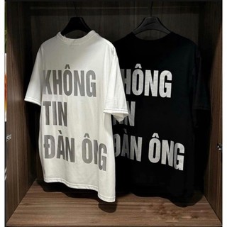 Áo phông dáng rộng KHÔNG TIN ĐÀN ÔNG, áo thun nữ hottrend cá tính