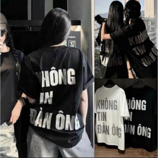 (ảnh thật) Áo thun nữ dáng rộng KHÔNG TIN ĐÀN ÔNG hottrend cá tính