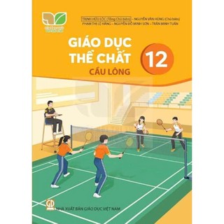 Sách Giáo Khoa - Giáo Dục Thể Chất 12 - Cầu Lông  - Kết Nối