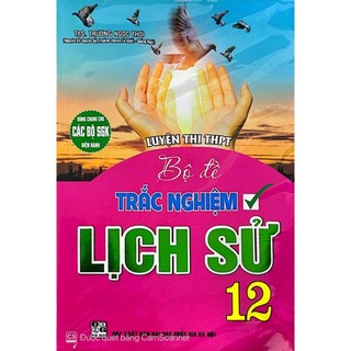 Sách Bộ Đề Trắc Nghiệm lịch sử 12 dùng chung cho các bộ sgk hiện hành