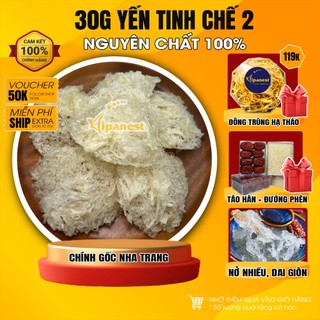 30g Yến Sào Tinh Chế Sơ Mướp Vụn Kèm Chân Yến Nguyên Chất Yến Sào Vipa Yến Tinh Chế Nguyên Chất Loại 2 