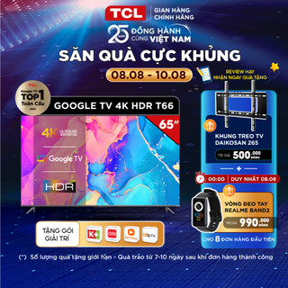 GOOGLE Tivi TCL 65'' 4K HDR - 65T66 - Hàng Chính Hãng - Giao lắp 0đ nội thành 17/7-17/8