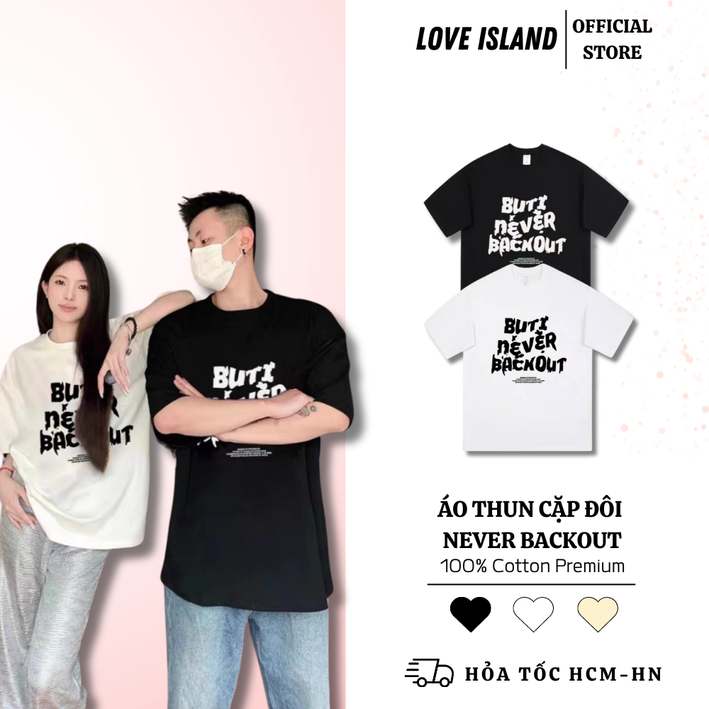 Áo đôi nam nữ NEVER BACKOUT, áo cặp nam nữ Local Brand LoveStudio mặc cùng người yêu chất liệuPrenium Cotton 100% [A063]