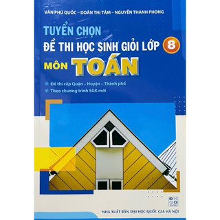 Sách -tuyển chọn đề thi học sinh giỏi lớp 8 môn toán