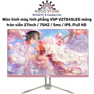 Màn hình máy tính phẳng vsp v2704sled mỏng tràn viền 27inch / 75hz / 5ms / ips /full hd l hoco store pc
