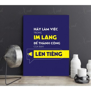 Tranh canvas " hãy làm việc trong im lặng để thành công của bạn lên tiếng"