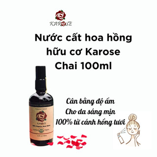 Karose Nước Hoa Hồng Hữu Cơ Giúp cân bằng da, dưỡng ẩm da, cho làn da sáng mịn Chai 100ml Koshka Home