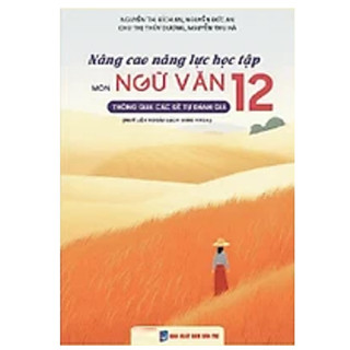 Sách - Nâng cao năng lực học tập môn Ngữ văn 12, thông qua các đề tự đánh giá (Ngữ liệu ngoài sách giáo khoa)