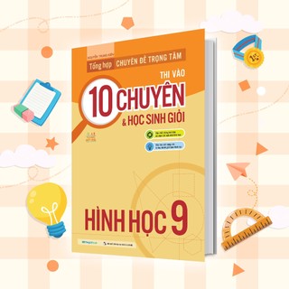 Sách Tổng Hợp Chuyên Đề Trọng Tâm Thi Vào 10 Chuyên Và Học Sinh Giỏi Hình Học 9