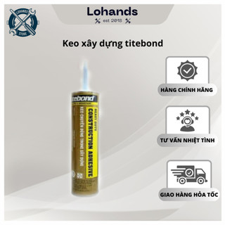 Keo chuyên dụng keo xây dựng đa năng titebond siêu kết dính siêu chắc chắn Lohandstore