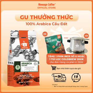 Cà phê Arabica Cầu Đất nguyên chất 100% hậu vị ngọt thơm quyến rũ gói 500g Pha Máy - Cold Brew và Drip từ Message Coffee