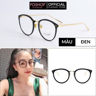 Gọng kính cận nữ unisex POSHOP kiểu tròn trứng gà nhựa dẻo gọng mắt mèo chân kim loại