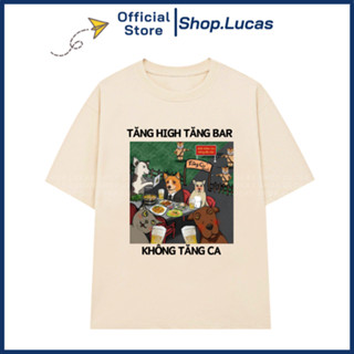 Áo Thun In Chữ TĂNG HIGH TĂNG BAR KHÔNG TĂNG CA Meme Hài Hước Unisex Nam Nữ Shop.Lucas